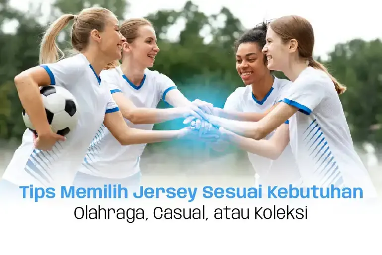Tips Memilih Jersey yang Tepat Sesuai Kebutuhan
